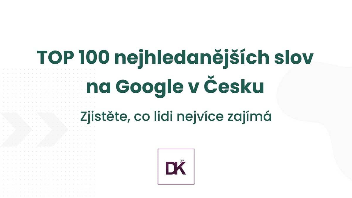 TOP 100 nejhledanějších slov na Google v Česku
